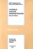 Juvenile Justice Administration: 2007 Supplement to Cases and Materials