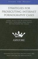 Strategies for Prosecuting Internet Pornography Cases