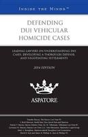 Defending DUI Vehicular Homicide Cases 2014