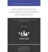 New Developments in Immigration Enforcement and Compliance, 2014 Ed