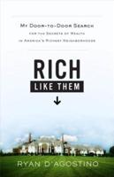 Rich Like Them: My Door-To-Door Search for the Secrets of Wealth in America's Richest Neighborhoods