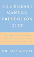 The Breast Cancer Prevention Diet: The Powerful Foods, Supplements, and Drugs That Can Save Your Life   