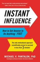 Instant Influence: How to Get Anyone to Do Anything-Fast