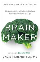 Brain Maker: The Power of Gut Microbes to Heal and Protect Your Brain - For Life