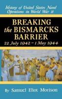 Breaking the Bismarks Barrier: Volume 6: July 1942-May 1944