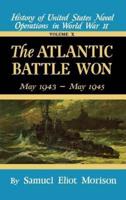 The Atlantic Battle Won: Volume 10 May 1943 - May 1945