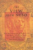 The View from Nebo: How Archaeology Is Rewriting the Bible & Reshaping the ....