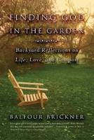 Finding God in the Gardens: Backyard Reflections on Life, Love, and Compost