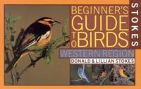 Stokes Beginner's Guide to Birds. Western Region