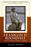 Franklin D. Roosevelt and the Making of Modern America