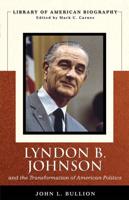 Lyndon B. Johnson and the Transformation of American Politics