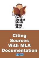 What Every Student Should Know About Citing Sources With MLA Documentation