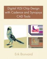 Digital VLSI Chip Design With Cadence and Synopsys CAD Tools