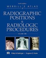 Merrill's Atlas of Radiographic Positions & Radiologic Procedures. Vol. 1