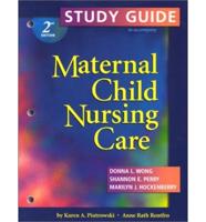Study Guide to Accompany Maternal Child Nursing Care