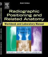 Radiographic Positioning and Related Anatomy Workbook and Laboratory Manual