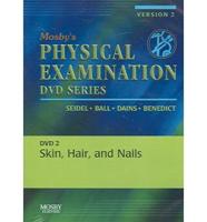 Mosby's Physical Examination Video Series: DVD 2: Skin, Hair, and Nails, Version 2