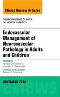 Endovascular Management of Neurovascular Pathology in Adults and Children, An Issue of Neuroimaging Clinics