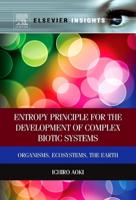 Entropy Principle for the Development of Complex Biotic Systems: Organisms, Ecosystems, the Earth
