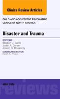 Disaster and Trauma, An Issue of Child and Adolescent Psychiatric Clinics of North America