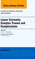 Lower Extremity Complex Trauma and Complications, An Issue of Clinics in Podiatric Medicine and Surgery