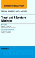 Travel and Adventure Medicine, an Issue of Medical Clinics of Nnorth America