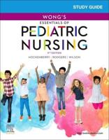 Study Guide for Wong's Essentials of Pediatric Nursing, Eleventh Edition, Marilyn J. Hockenberry, PhD, RN. PPCNP-BC, FAAN, David Wilson, MS, RNC-NIC (Deceased), Cheryl C. Rodgers, PhD, RN, CPNP, CPON (Deceased)