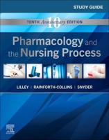 Study Guide for Pharmacology and the Nursing Process, Tenth Edition, Linda Lane Lilley, RN, PhD, Shelly Rainforth Collins, PharmD, Julie S. Snyder, MSN, RN-BC