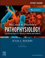 Study Guide for McCance & Huether's Pathophysiology, the Biologic Basis for Disease in Adults and Children, Ninth Edition, Julia L. Rogers