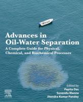Advances in Oil-Water Separation: A Complete Guide for Physical, Chemical, and Biochemical Processes