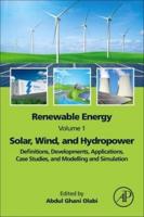 Renewable Energy. Volume 1 Solar, Wind, and Hydropower : Definitions, Developments, Applications, Case Studies, and Modelling and Simulation