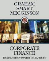 Corporate Finance: Linking Theory to What Companies Do + Thomson One - Business School Edition 6-month and Smart Finance Printed Access Card