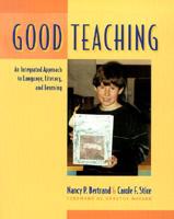 Good Teaching : An Integrated Approach to Language, Literacy, and Learning