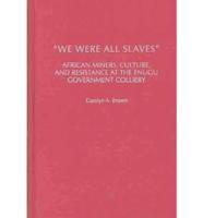 "We Were All Slaves"
