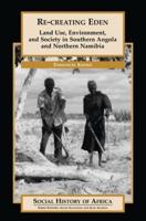 Re-creating Eden: Land Use, Environment, and Society in Southern Angola and Northern Namibia