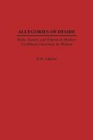 Allegories of Desire: Body, Nation, and Empire in Modern Caribbean Literature by Women