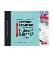 A Teacher's Guide to Getting Started With Beginning Writers