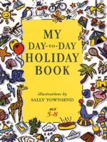 My Day-to-Day Holiday Book. Age 5-8