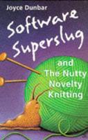 Software Superslug and the Nutty Novelty Knitting