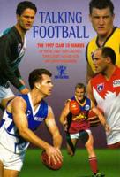Talking Football : The 1997 Club 10 Afl Diaries of Wayne Carey, Glen Jakovich, Tony Lockett, Michael Voss and Gavin Wanganeen