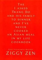 The Then I Asked Trang Do and His Family to Dinner and I'Ve Never Cooked an Asian Meal in My Life Cookbook