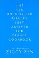 The Ten Unexpectected Greeks Just Arrived for Dinner Cookbook