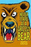 Never Stare at a Grizzly Bear and Other Animal Poems