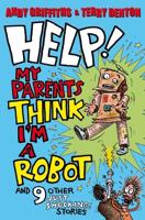Help! My Parents Think I'm a Robot and 9 Other Just Shocking! Stories