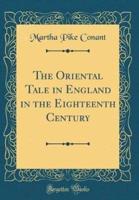 The Oriental Tale in England in the Eighteenth Century (Classic Reprint)