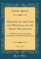 Memoirs of the Life and Writings of the Abate Metastasio, Vol. 1 of 3