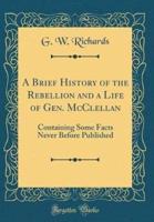 A Brief History of the Rebellion and a Life of Gen. McClellan