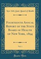 Fourteenth Annual Report of the State Board of Health of New York, 1894, Vol. 1 (Classic Reprint)