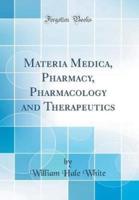 Materia Medica, Pharmacy, Pharmacology and Therapeutics (Classic Reprint)