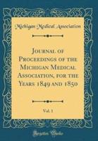 Journal of Proceedings of the Michigan Medical Association, for the Years 1849 and 1850, Vol. 1 (Classic Reprint)